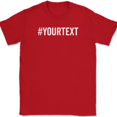 Hashtag Your Text Here T-Shirt Tee Custom Personalized Gift
