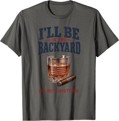 I’ll Be in The Backyard Cigar T-Shirt