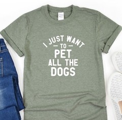 I Just Want To Pet All The Dogs Tshirt, Dog Lover Tee, Fur Mama Shirt