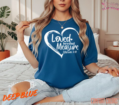 Unisex Loved Beyond Measure T shirt Men T shirt Women valanity Romantic