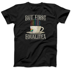 But First Equalitea Unisex T-Shirt 100 % Cotton Gift Fun S-234XL