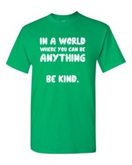 In a World Where You Can Be Anything BE KIND Unisex Tee Shirt 003