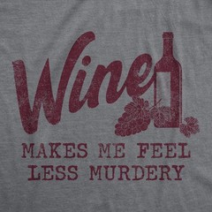 Mens Wine Makes Me Feel Less Murdery T Shirt Funny Drinking Saying Hilarious