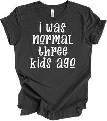 I Was Normal Three Kids Ago Funny Mom T-Shirt Gift