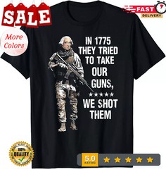 2025/In 1775 They Tried To Take Our Guns We Shot Them Unisex T-Shirt