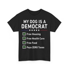 My Dog is A Democrat Free Housing Funny Sayings Unisex T-Shirt