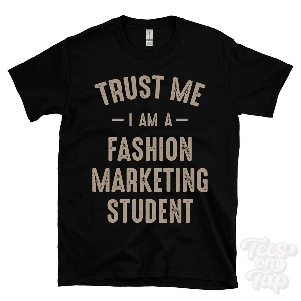 TRUST ME I AM A FASHION MARKETING STUDENT T-SHIRT best funny awesome gift