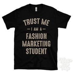 TRUST ME I AM A FASHION MARKETING STUDENT T-SHIRT best funny awesome gift