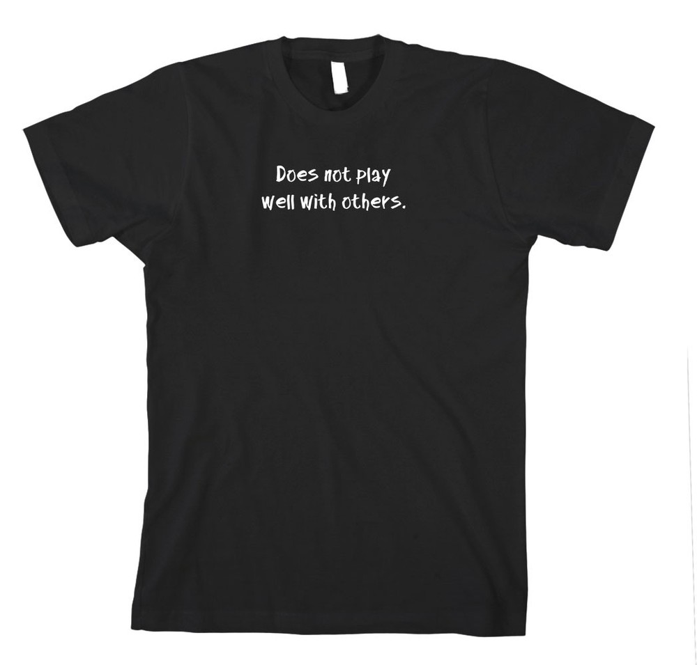 Does Not Play Well With Others Funny Cotton Unisex T-Shirt Tee Shirt Top