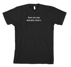 Does Not Play Well With Others Funny Cotton Unisex T-Shirt Tee Shirt Top