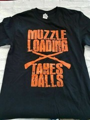 MUZZLELOADING TAKES BALLS T Shirt hunting deer big game funny