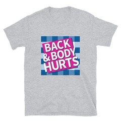Back And Budy Hurts Unisex T-Shirt
