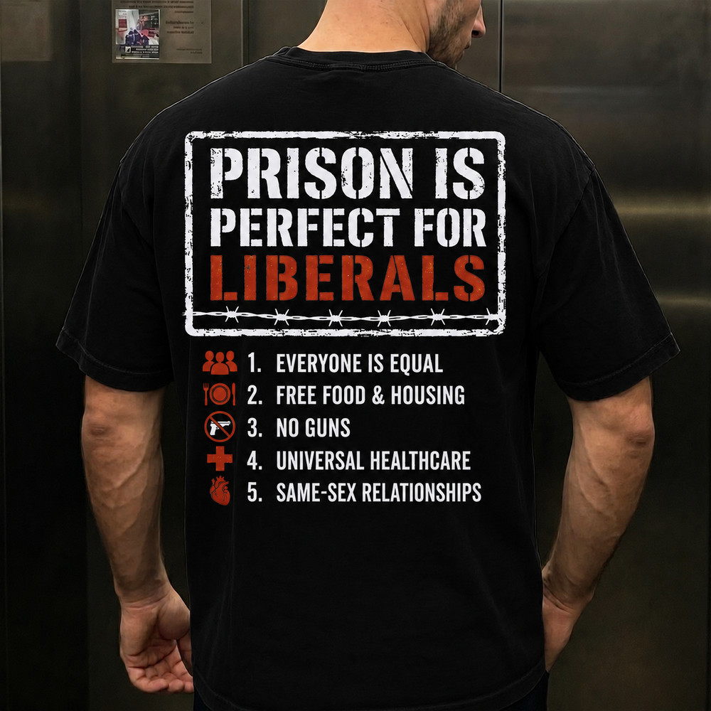 Prison Is Perfect For Liberals Shirt, Conservative Meme Graphic Tee