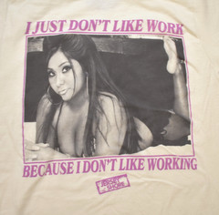 Jersey Shore Snooki I Just Don’t Like Work Adult Funny Shirt New S, M, 2XL