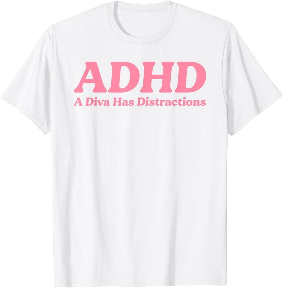 ADHD A Diva Has Distractions Funny Neurodivergent Sass Humor T-Shirt