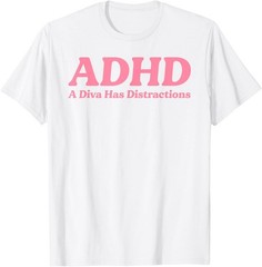 ADHD A Diva Has Distractions Funny Neurodivergent Sass Humor T-Shirt
