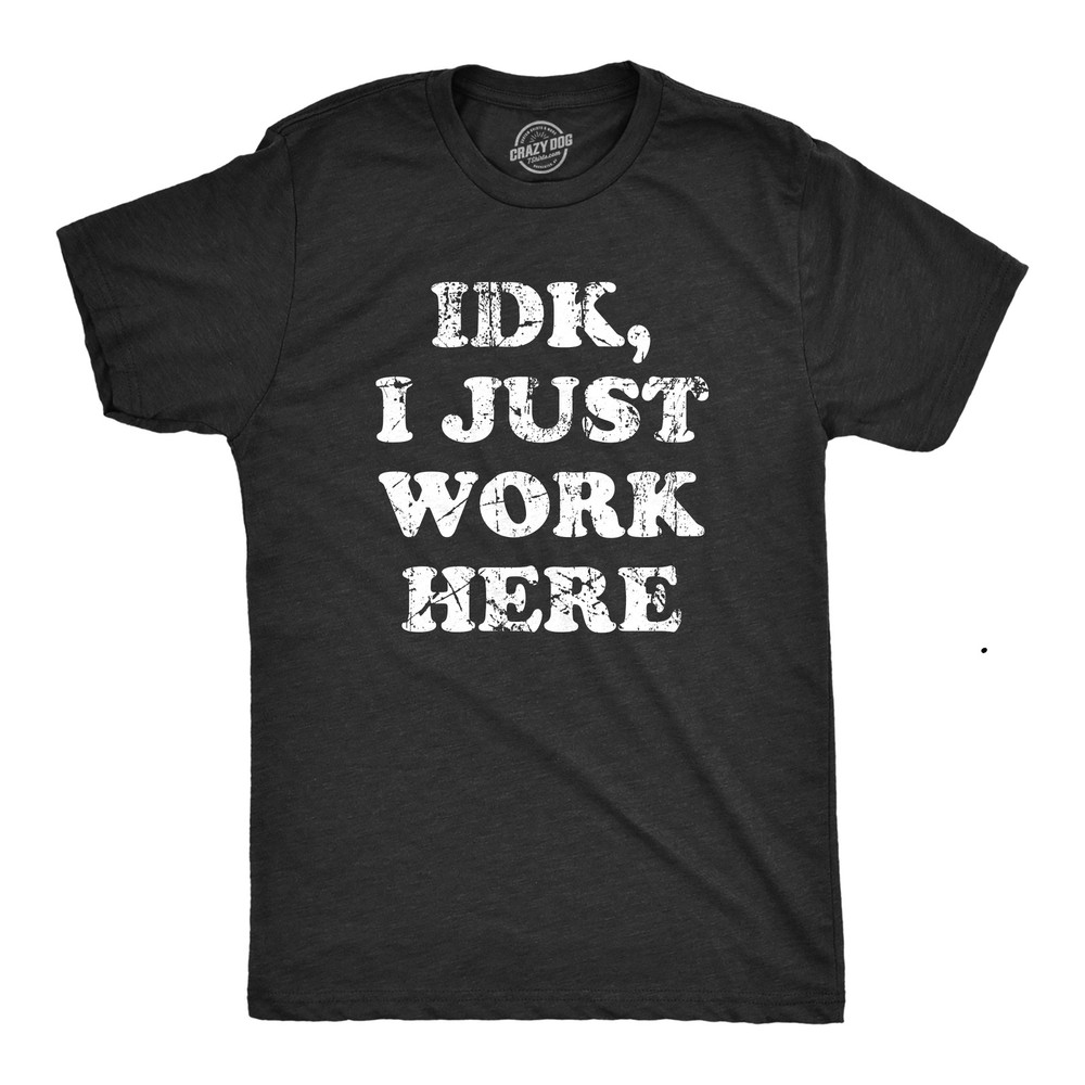 Mens IDK I Just Work Here T Shirt Funny Office Worker Joke Tee for Guys