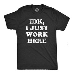 Mens IDK I Just Work Here T Shirt Funny Office Worker Joke Tee for Guys