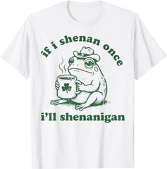 Frog If I Shenan Once I’ll Shenanigan Funny Shenanigans Tee T-Shirt