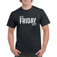 Is It Friday Yet – Funny Sarcastic Work Weekend Party Graphic T Shirt