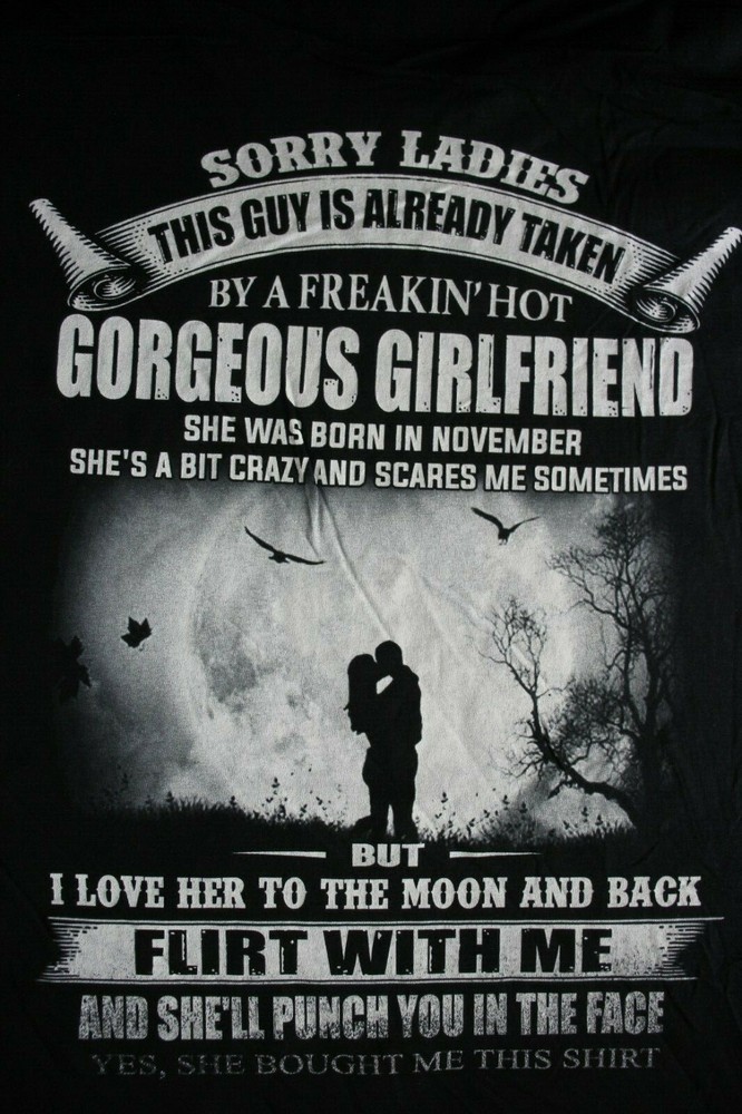 SORRY LADIES THIS GUY IS ALREADY TAKEN..GORGEOUS GIRLFRIEND T-Shirt, X-Large BLK