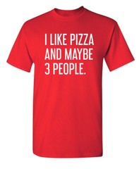 Pizza and Three People Sarcastic Humor Super Soft Ring Spun Funny T Shirt