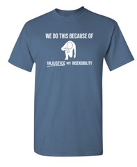 Because of Inequality Sarcastic Humor Graphic Super Soft Ring Spun Funny T Shirt