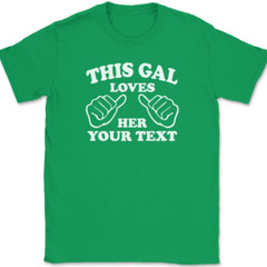 This Gal Loves Her YOUR TEXT Here T-Shirt Tee Girl Custom Personalized Gift