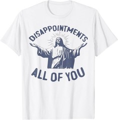 Disappointments Sarcastic All Of You Christian Unisex T-Shirt
