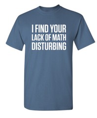 Math is Disturbing Sarcastic Humor Graphic Super Soft Ring Spun Funny T Shirt