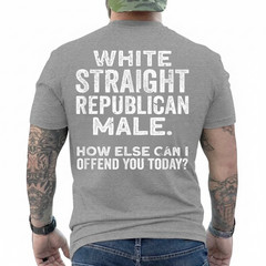 White Straight Republican Male Offensive Political Non Woke T-Shirt
