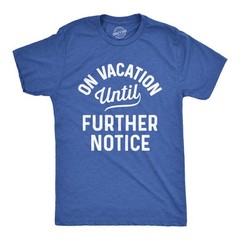 Mens On Vacation Until Further Notice T Shirt Funny Summer Holiday Tee