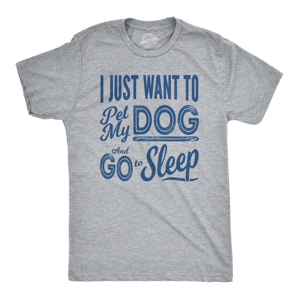 Mens I Just Want to Pet My Dog and Go to Sleep Funny T shirts Novelty Dog Lover