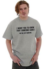Someone Cares Not Me Sarcastic Rude Funny Womens or Mens Crewneck T Shirt Tee