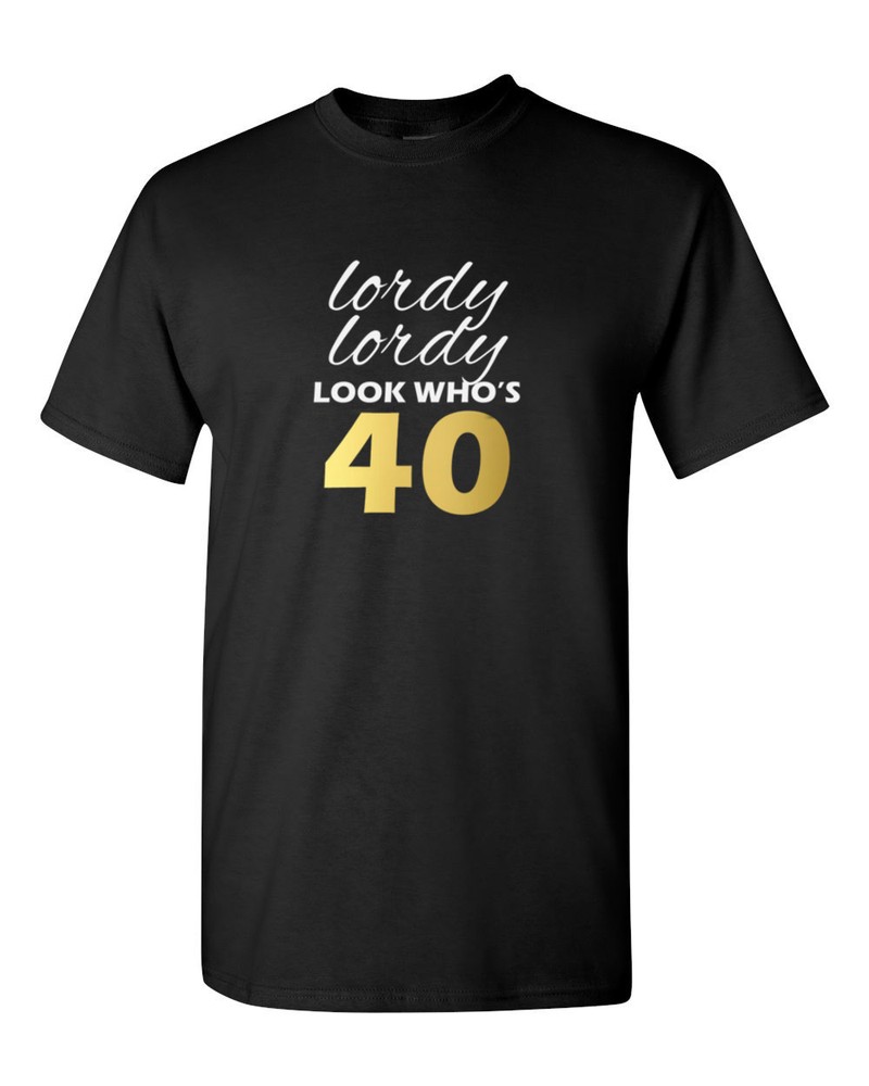 Funny 40th Birthday Shirt Lordy Lordy Look Whos Forty Party Gift Idea Fun Tee