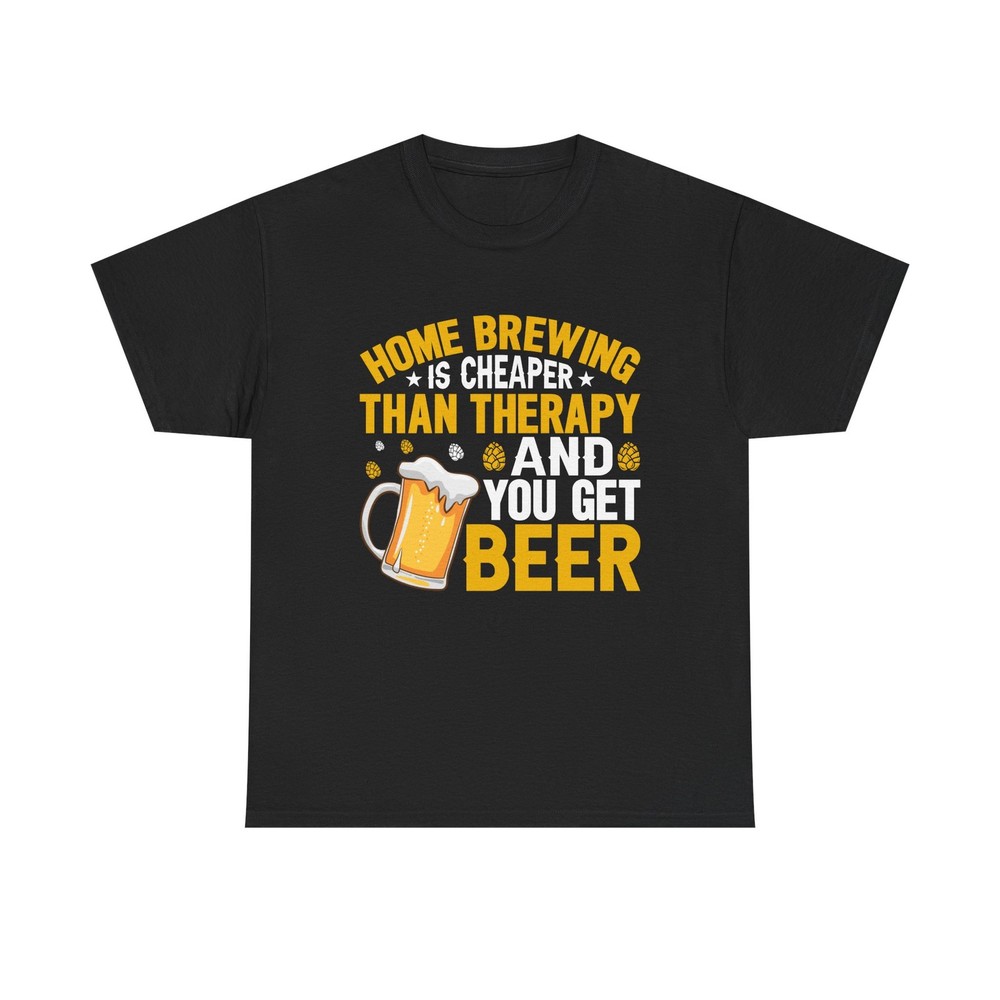 Funny Beers “Home Brewing Is Cheaper Than Therapy And You Get” Heavy Cotton Tee