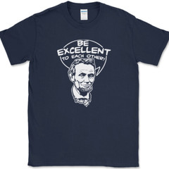 Be Excellent To Each Other T-Shirt Bill Funny Time Travel Ted Abe Lincoln Tee