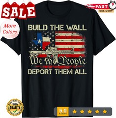 2025/Funny Build The Wall Shirt Build The Wall Deport Them All T-Shirt.