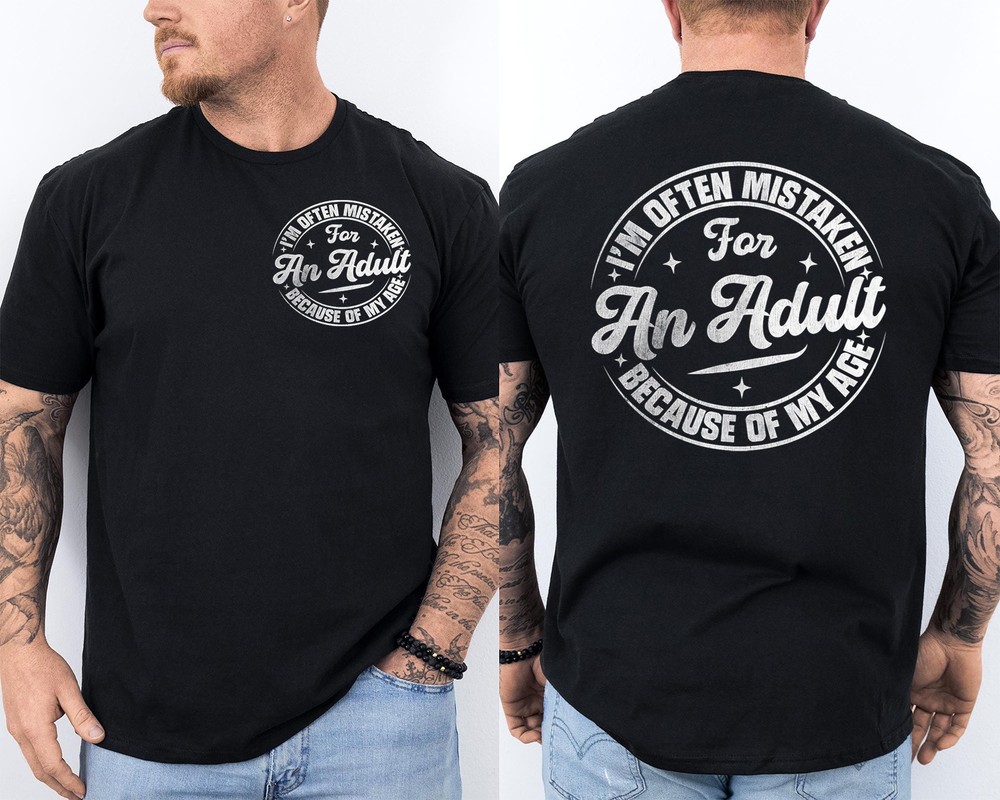 I am Often Mistaken for an Adult Because of My Age Funny Saying 2 Sided T-Shirt