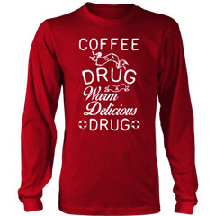 Long sleeve T-shirt -Coffee is a Drug