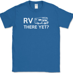 RV There Yet T-Shirt Funny Camping Adventure Travel USA Humor Tee