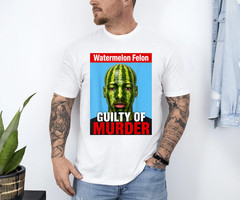 Watermelon Felon Shirt Watermelon Felon Guilty of Murder T-Shirt