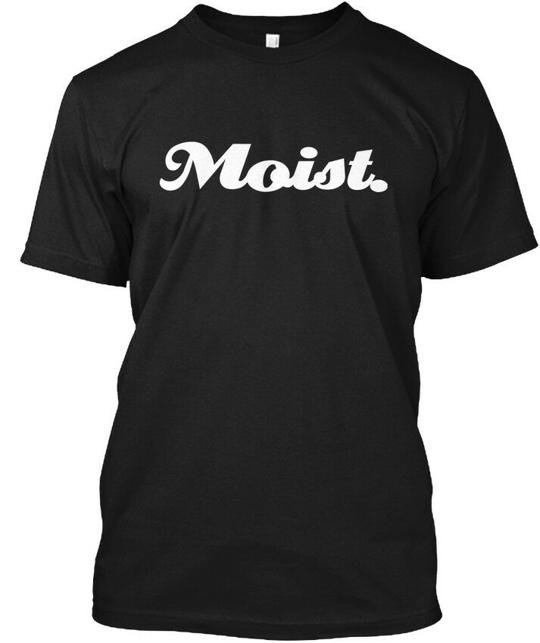 Moist T-Shirt Made in the USA Size S to 5XL