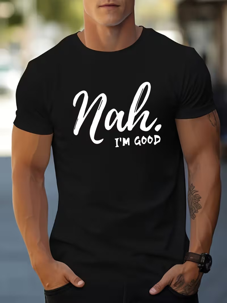 Nah I’m Good Graphic Men’s Short Sleeve T-shirt, Comfy Stretchy Trendy Tees Fo