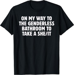 On My Way To The Genderless Bathroom To Take a She/It Funny T-Shirt