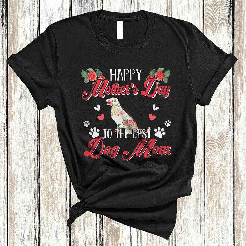 Happy Mother’s Day To The Best Dog Mom Funny Mother’s Day Floral Dog Pet T-Shirt