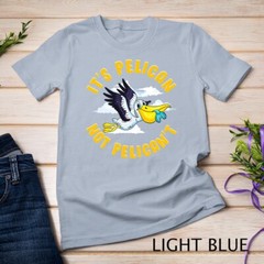 Cute & Funny It’s Pelican Not Pelican’t Motivational Pun Unisex T-shirt