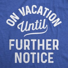 Mens On Vacation Until Further Notice T Shirt Funny Summer Holiday Tee