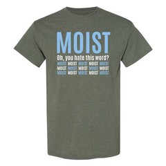 Moist – Funny Sarcastic Offensive Sayings T-Shirt