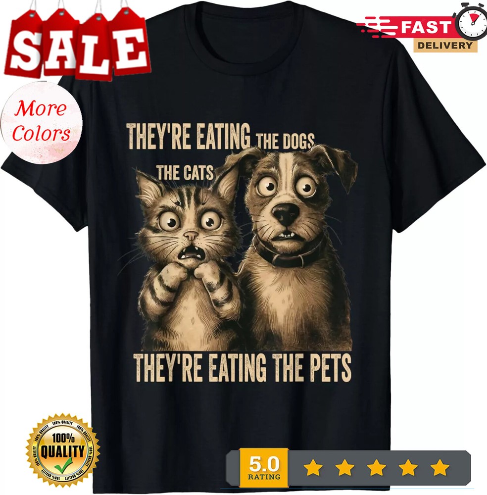 2025/Their Eating The Dogs Their Eating The Cats Eating The Pets T-Shirt